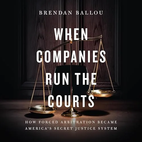 When Companies Run the Courts By Brendan Ballou